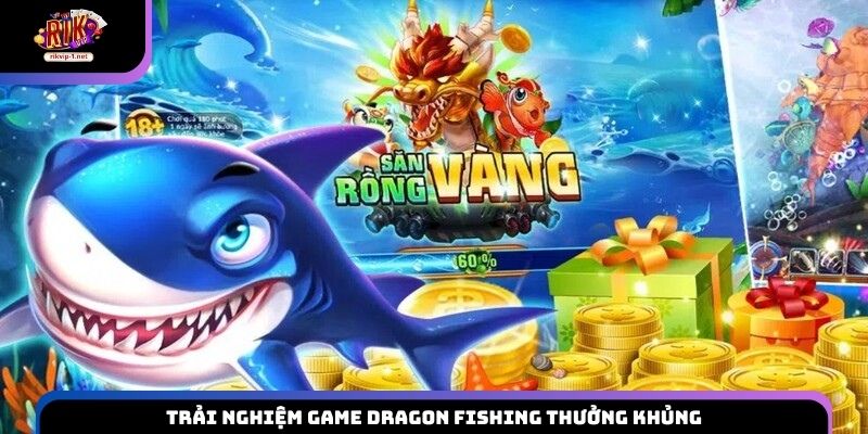 Trải nghiệm game Dragon Fishing thưởng khủng