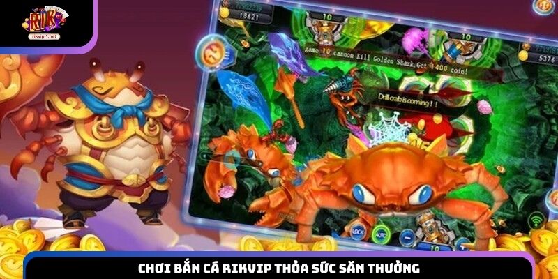 Chơi bắn cá Rikvip thỏa sức săn thưởng