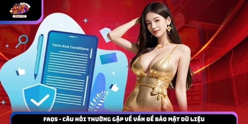FAQs - Câu hỏi thường gặp về vấn đề bảo mật dữ liệu