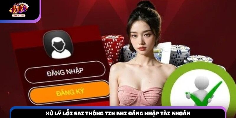 Xử lý lỗi sai thông tin khi đăng nhập tài khoản