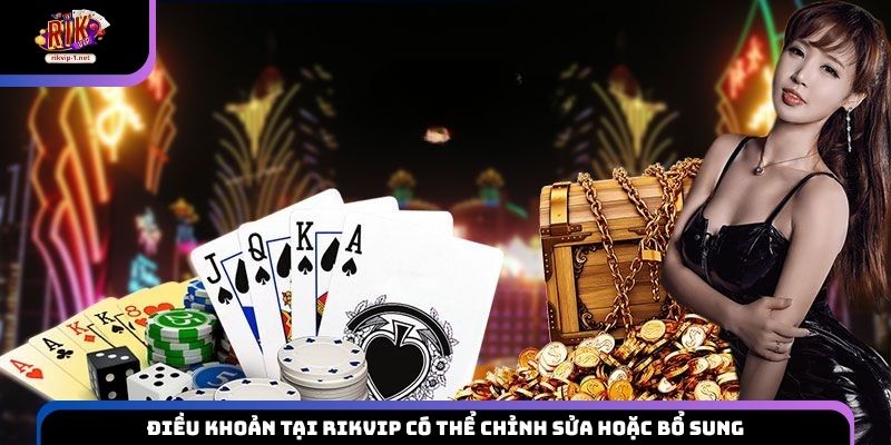 Điều khoản tại Rikvip có thể chỉnh sửa hoặc bổ sung