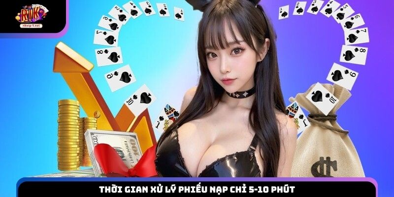 Thời gian xử lý phiếu nạp chỉ 5-10 phút