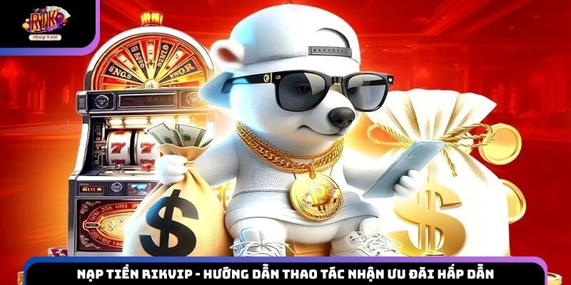 Nạp tiền Rikvip
