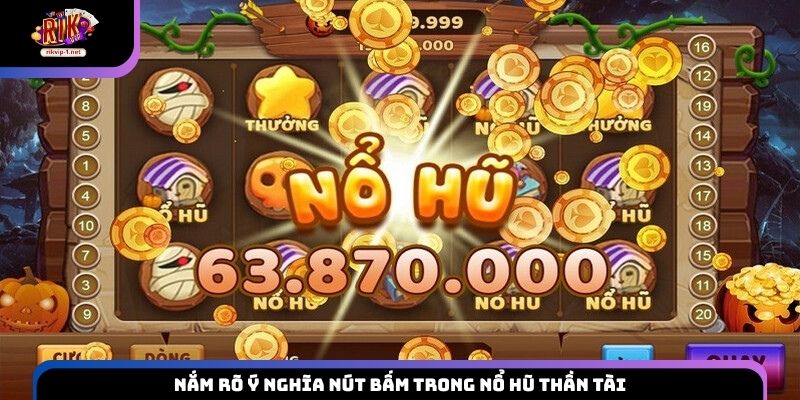 Nắm rõ ý nghĩa nút bấm trong nổ hũ Thần Tài