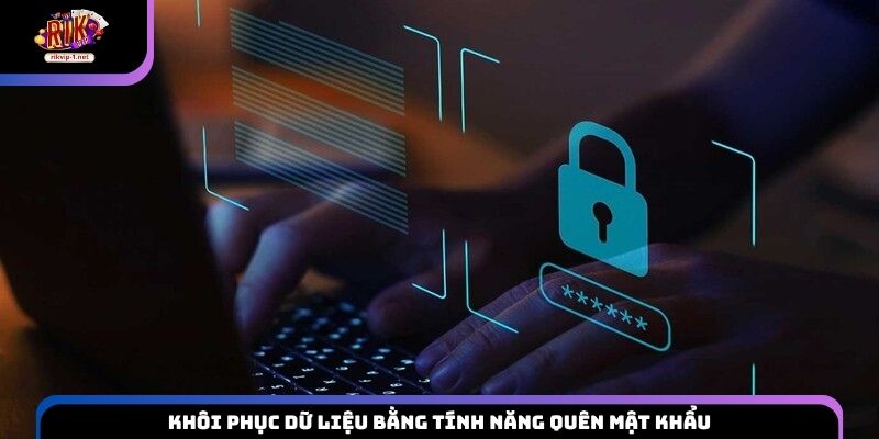 Khôi phục dữ liệu bằng tính năng quên mật khẩu