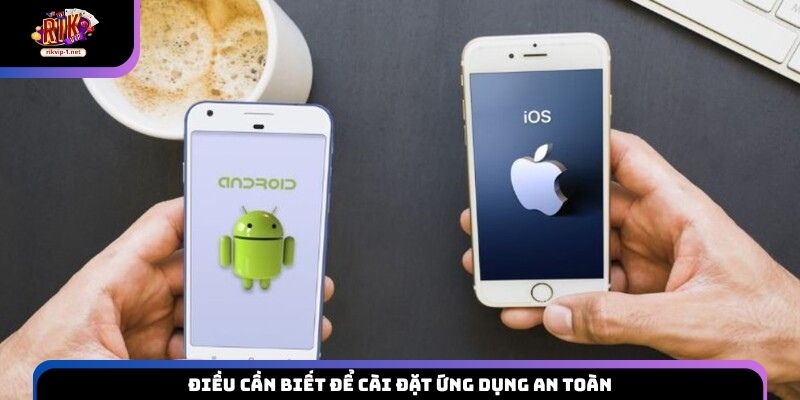 Điều cần biết để cài đặt ứng dụng an toàn
