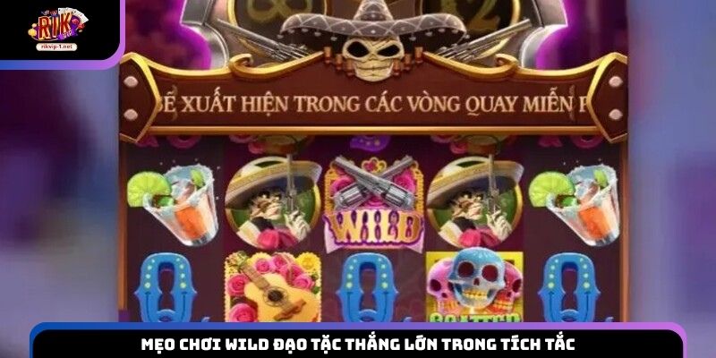 Mẹo chơi Wild Đạo Tặc thắng lớn trong tích tắc